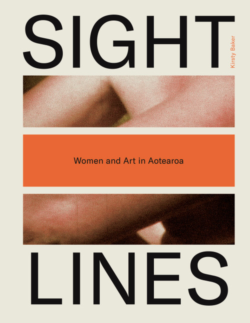 Sight Lines: Women and Art in Aotearoa, by Kirsty Baker. Design by Studio Katie Kerr.