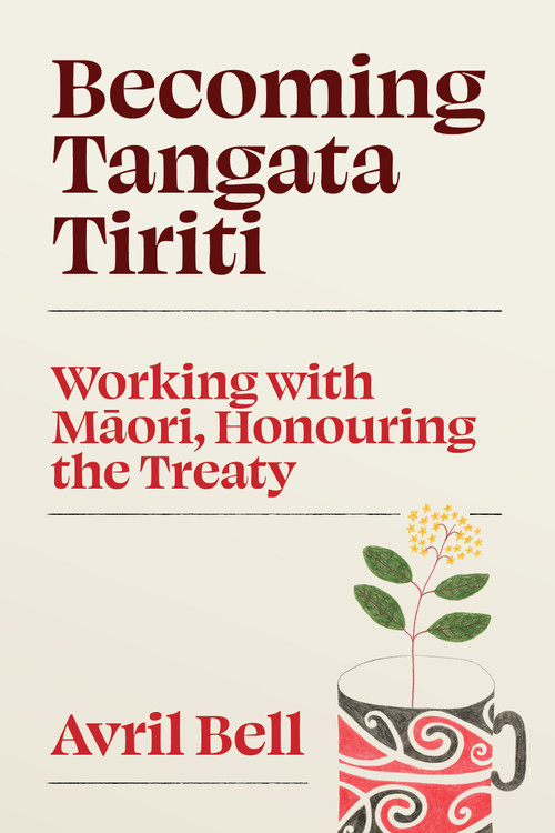 Becoming Tangata Tiriti: Working with Māori, Honouring the Treaty, by Avril Bell. Design by Seven.