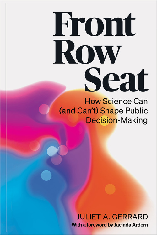Front Row Seat: How Science Can (and Can't) Shape Public Decision-Making, by Juliet A. Gerrard. Design by Area Design