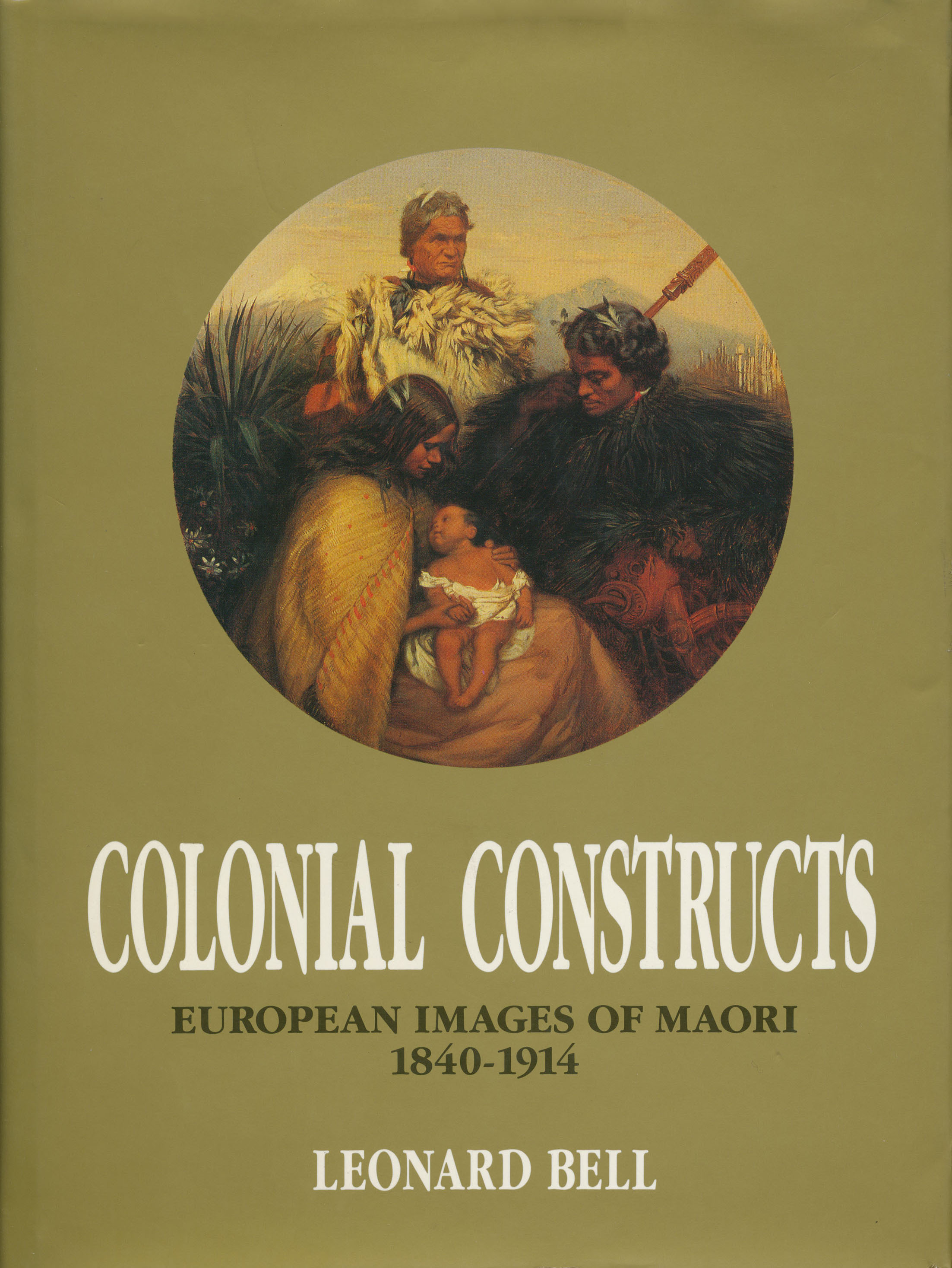 Colonial Constructs European Images of Maori, 18401914 by Leonard