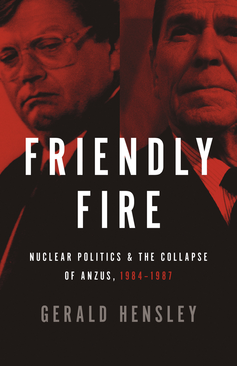 Friendly Fire: Nuclear Politics and the Collapse of ANZUS, 1984