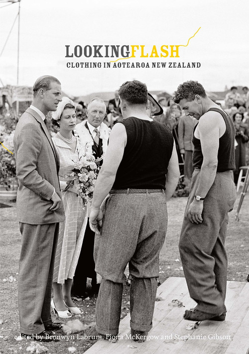 Looking Flash: Clothing in Aotearoa New Zealand Edited by Bronwyn