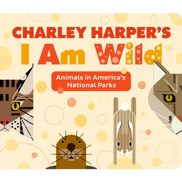 Cover image of Charley Harper I Am Wild, Animals in America's National Parks board book featuring images of animals that are found in America's national parks.