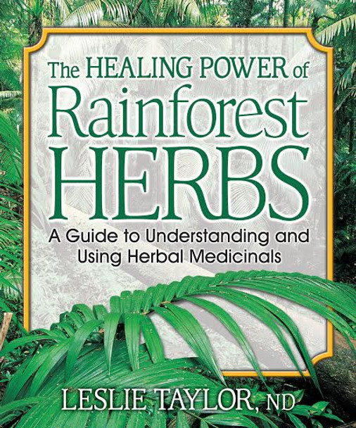 The Healing Power of Rainforest Herbs - Leslie Taylor ND - 1/2 Price While Supplies Last