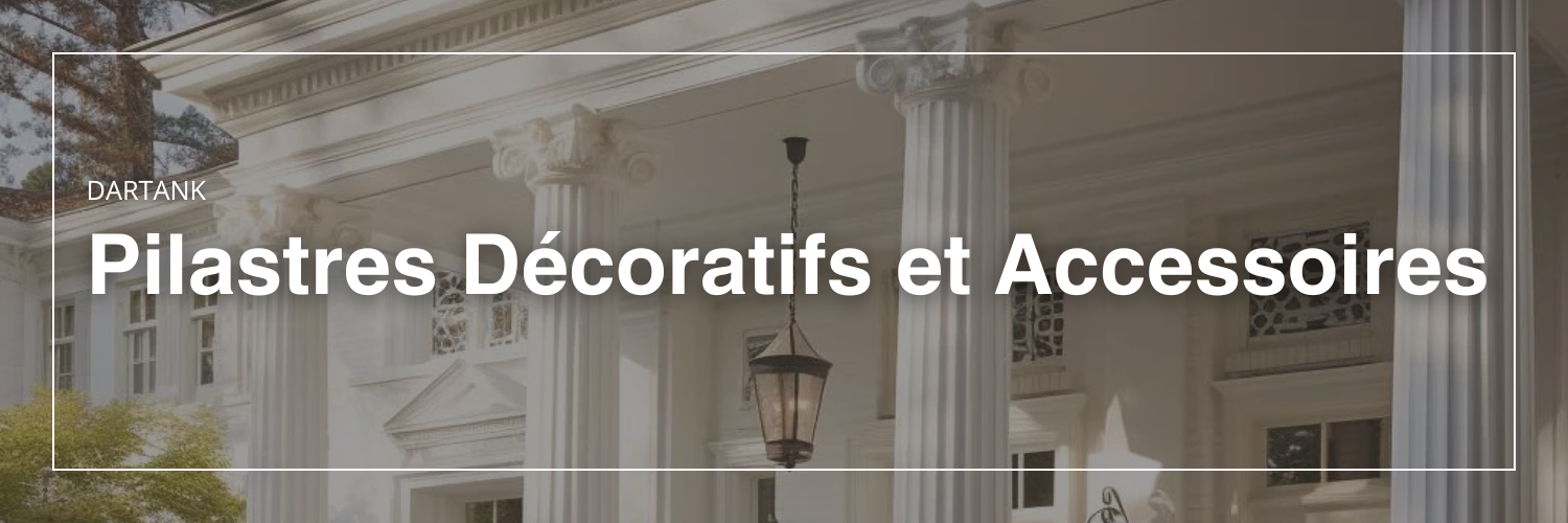Pilastres Décoratifs et Accessoires