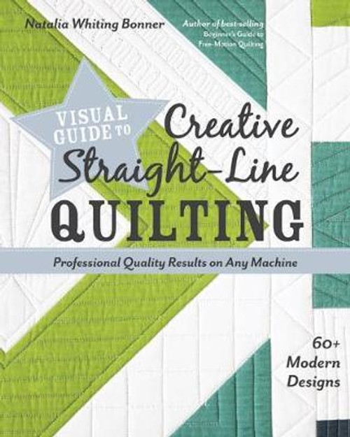 Visual Guide to Creative Straight-Line Quilting by Natalia Bonner