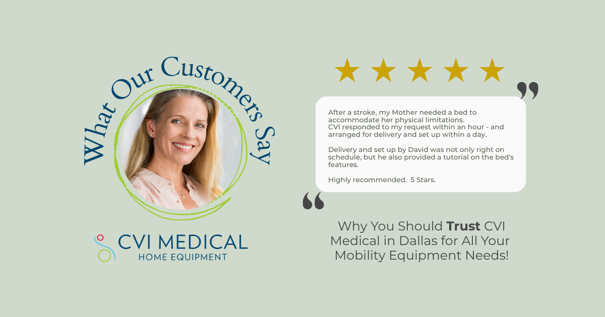 Glowing Customer Reviews: Why You Should Trust CVI Medical in Dallas for All Your Mobility Equipment Needs 