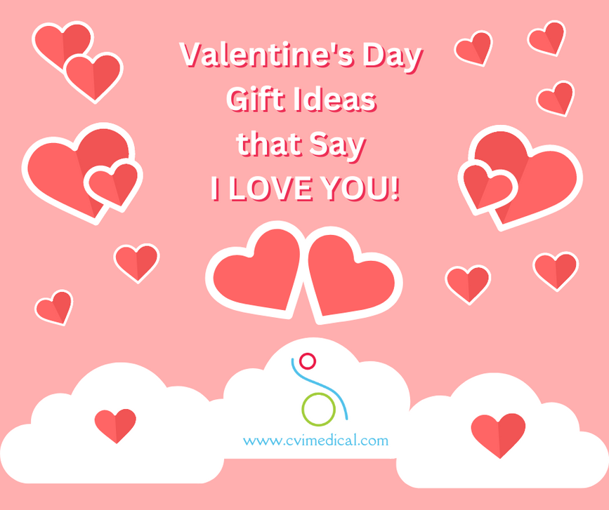 Get a Unique Valentine Gift for Your Loved One at CVI Medical! 