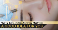 Why Microblading May Be A Good Idea For You