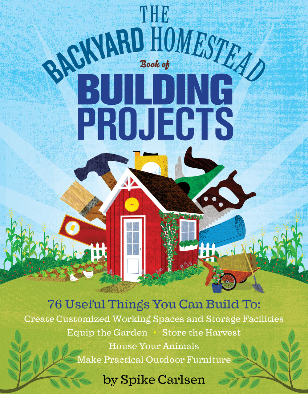 Workman The Backyard Homestead Book of Building Projects