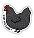 What The Cluck? Sticker