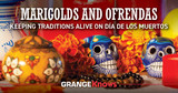 Marigolds and Ofrendas - Keeping Traditions Alive on Dia De Los Muertos