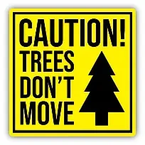 Caution Trees Don't Move Sticker