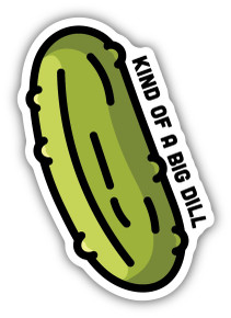 Kind Of A Big Dill Sticker