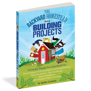 Workman The Backyard Homestead Book of Building Projects
