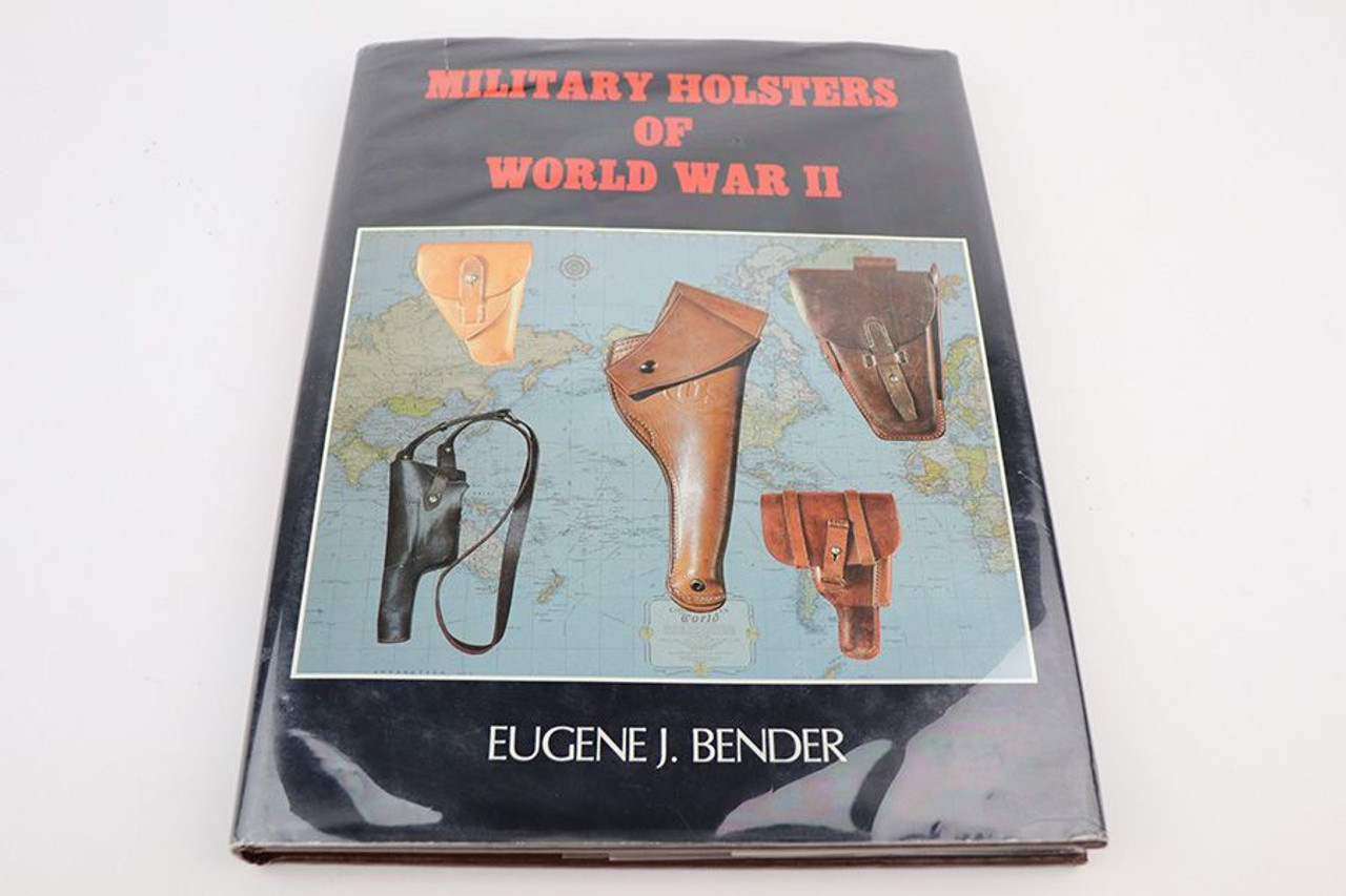Military Holsters of World War II by Eugene J. Bender - 1