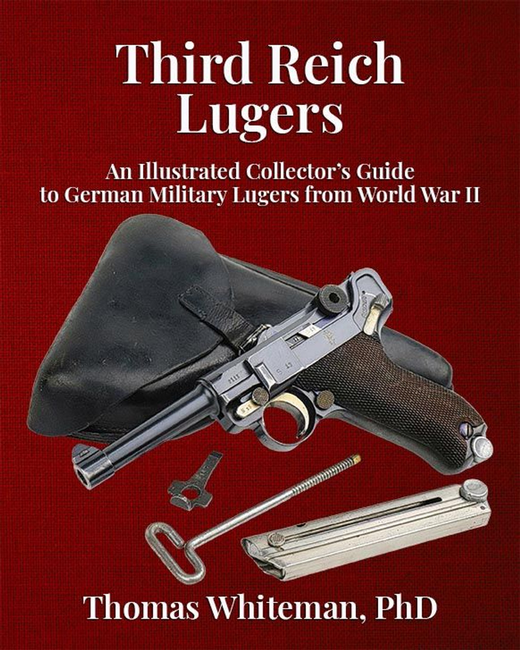 Third Reich Lugers: An Illustrated CollectorÄôs Guide to German Military Lugers from World War II - 1
