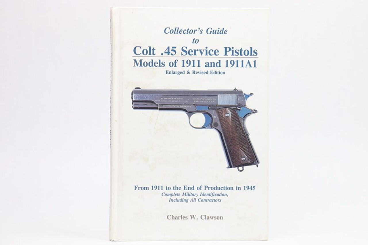 Colt .45 Service Pistols: Models 1911 and 1911A1 - 1