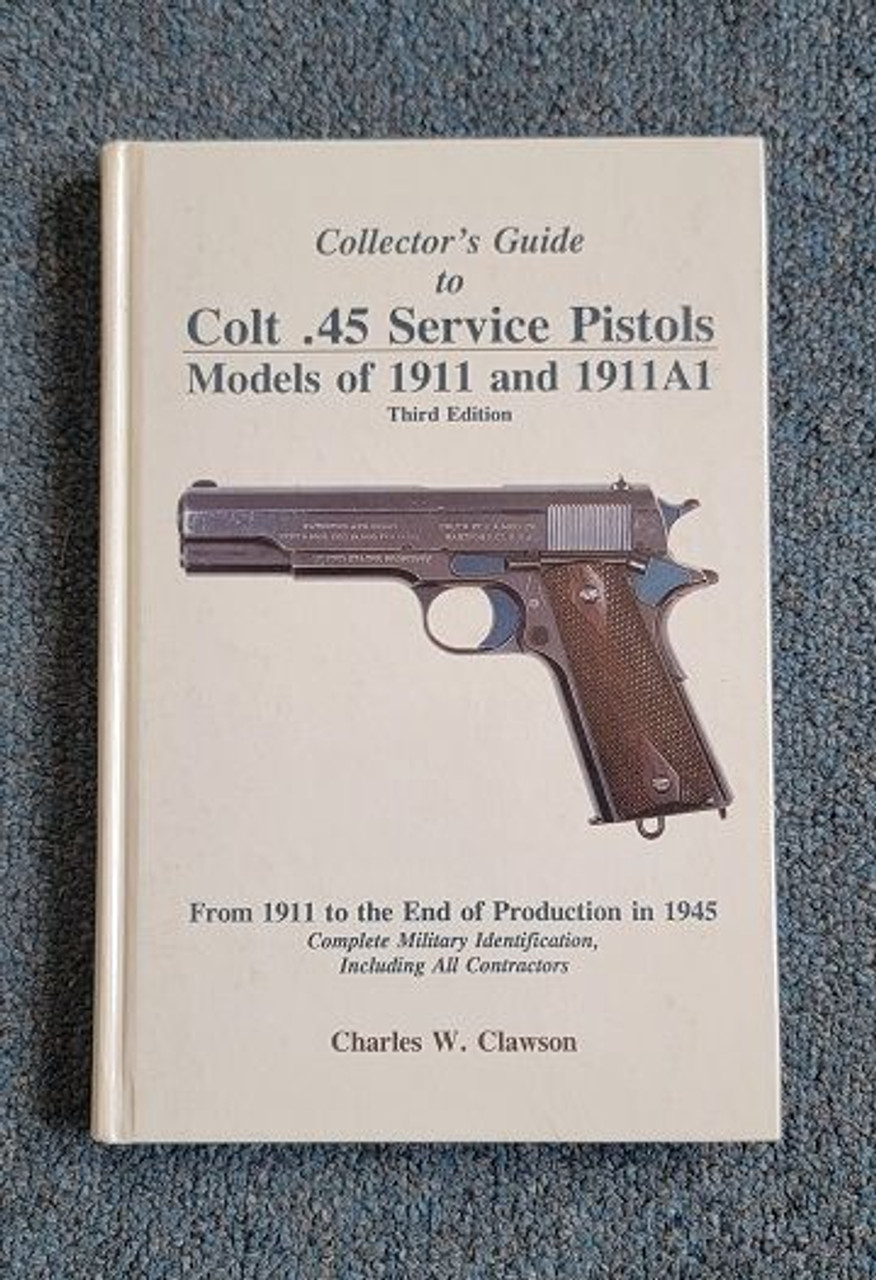 Colt .45 Service Pistols: Models of 1911 and 1911A1 Third Edition by Clawson - 1