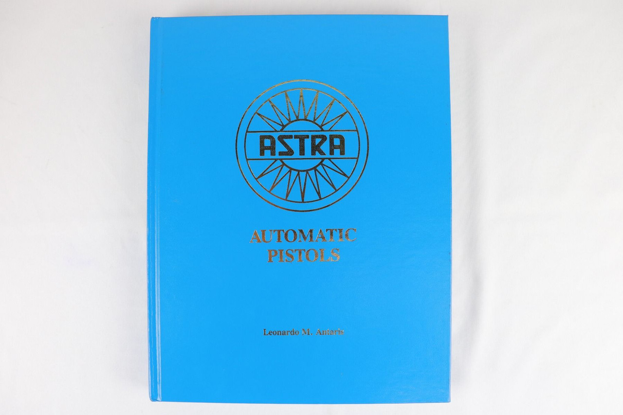 Astra Automatic Pistols Book by Antaris - 1