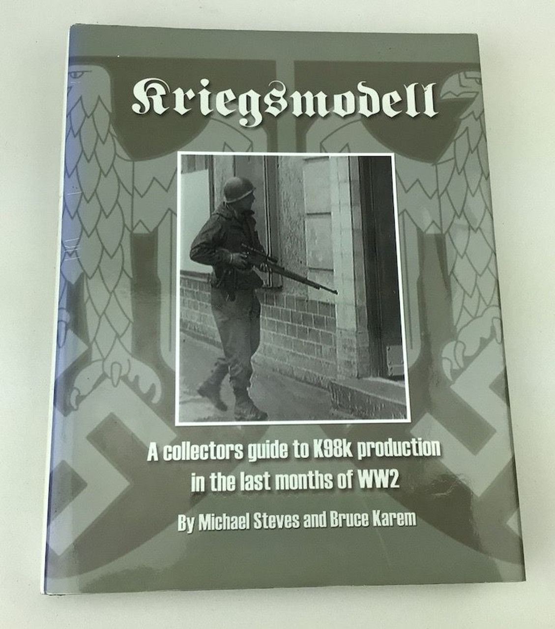 Kriegsmodell: A Collector's Guide to K98k Production in the Last Months of WW2 Signed - 1
