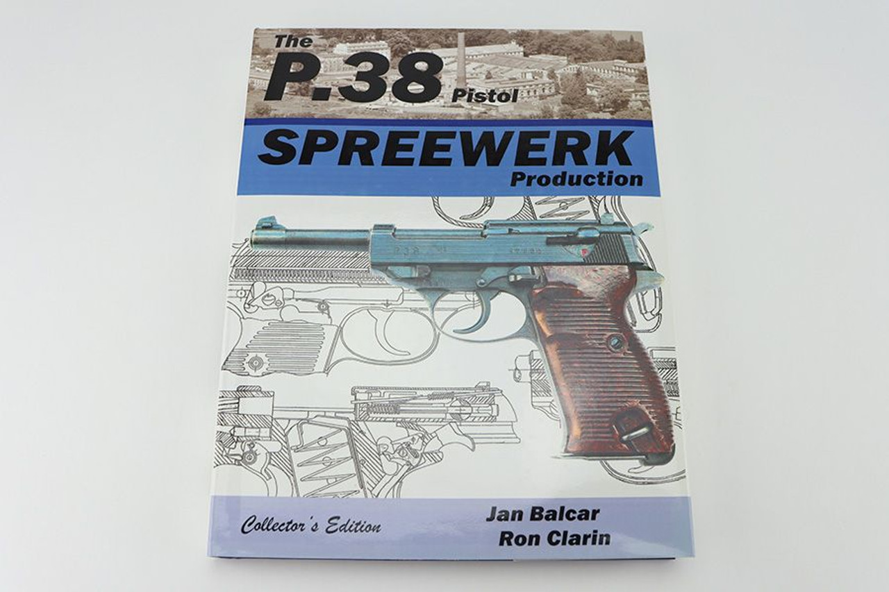 The P.38 Pistol: Spreewerk Production - Signed Hardcover - 1