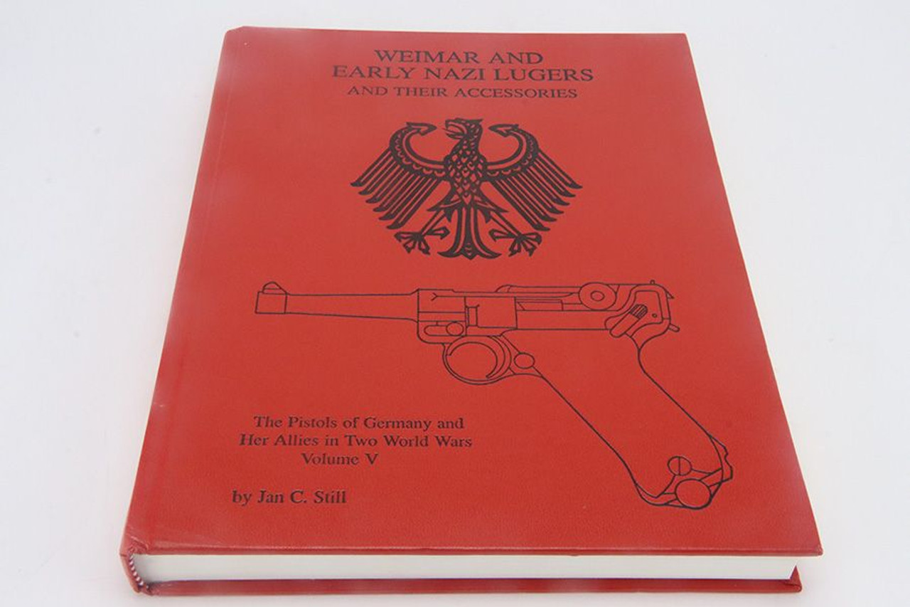 Weimar And Early Nazi Lugers And Their Accessories by Jan C. Still - 1