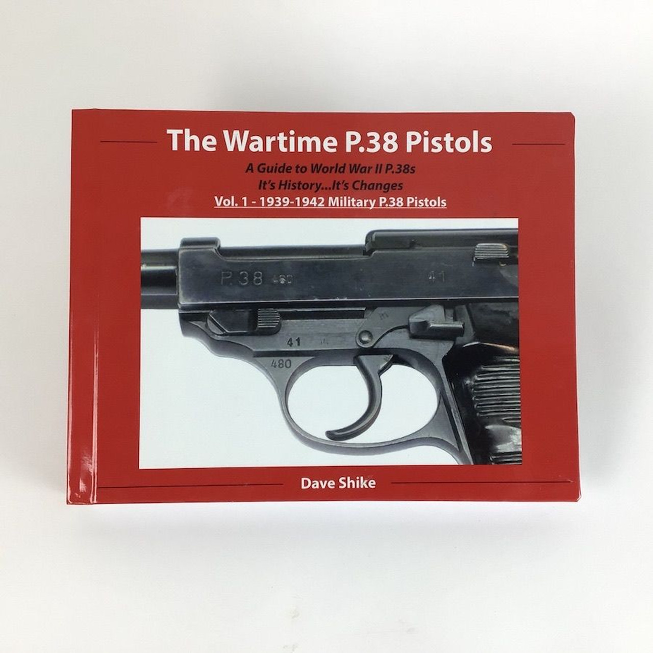 The Wartime P.38 Pistols: Vol. 1 by Dave Shike - 1