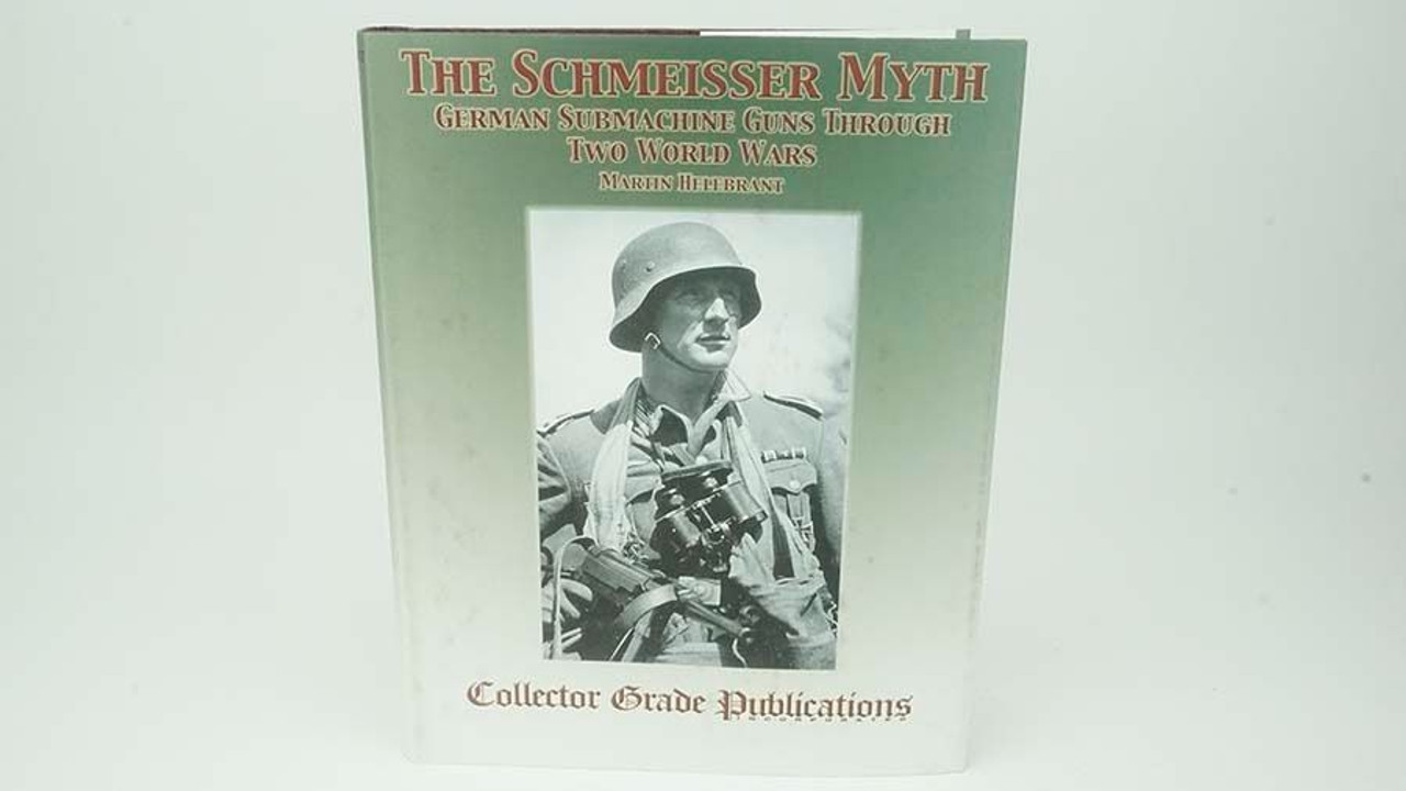 The Schmeisser Myth: German Submachine Guns Through Two World Wars - 1