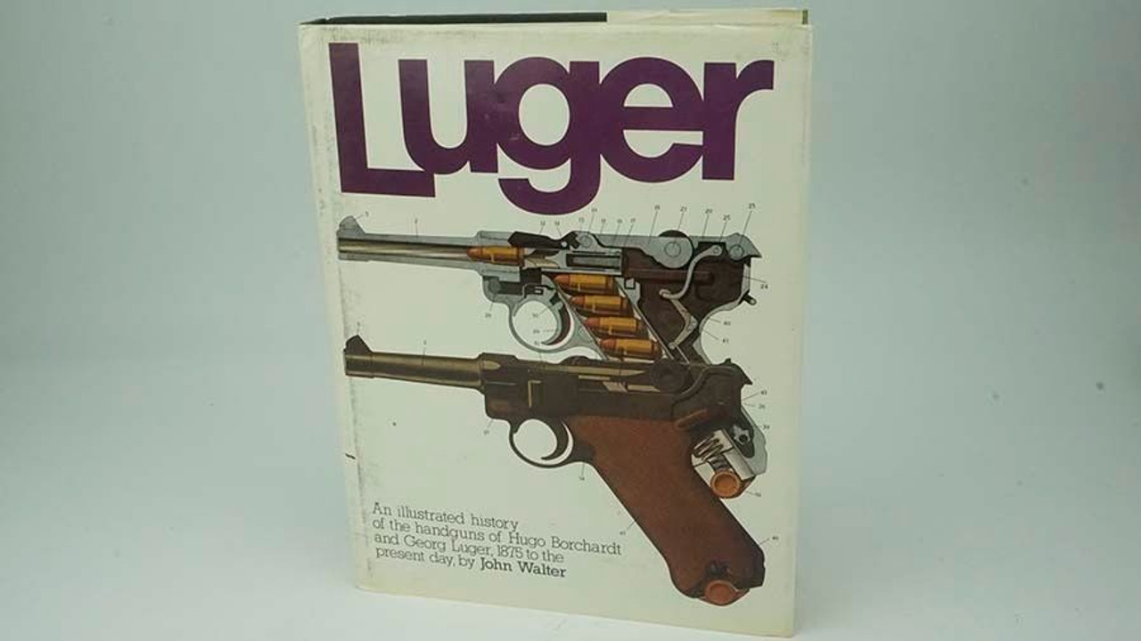 Luger: An Illustrated History of the Handguns of Hugo Borchardt and Georg Luger, 1875 to the Present Day - 1