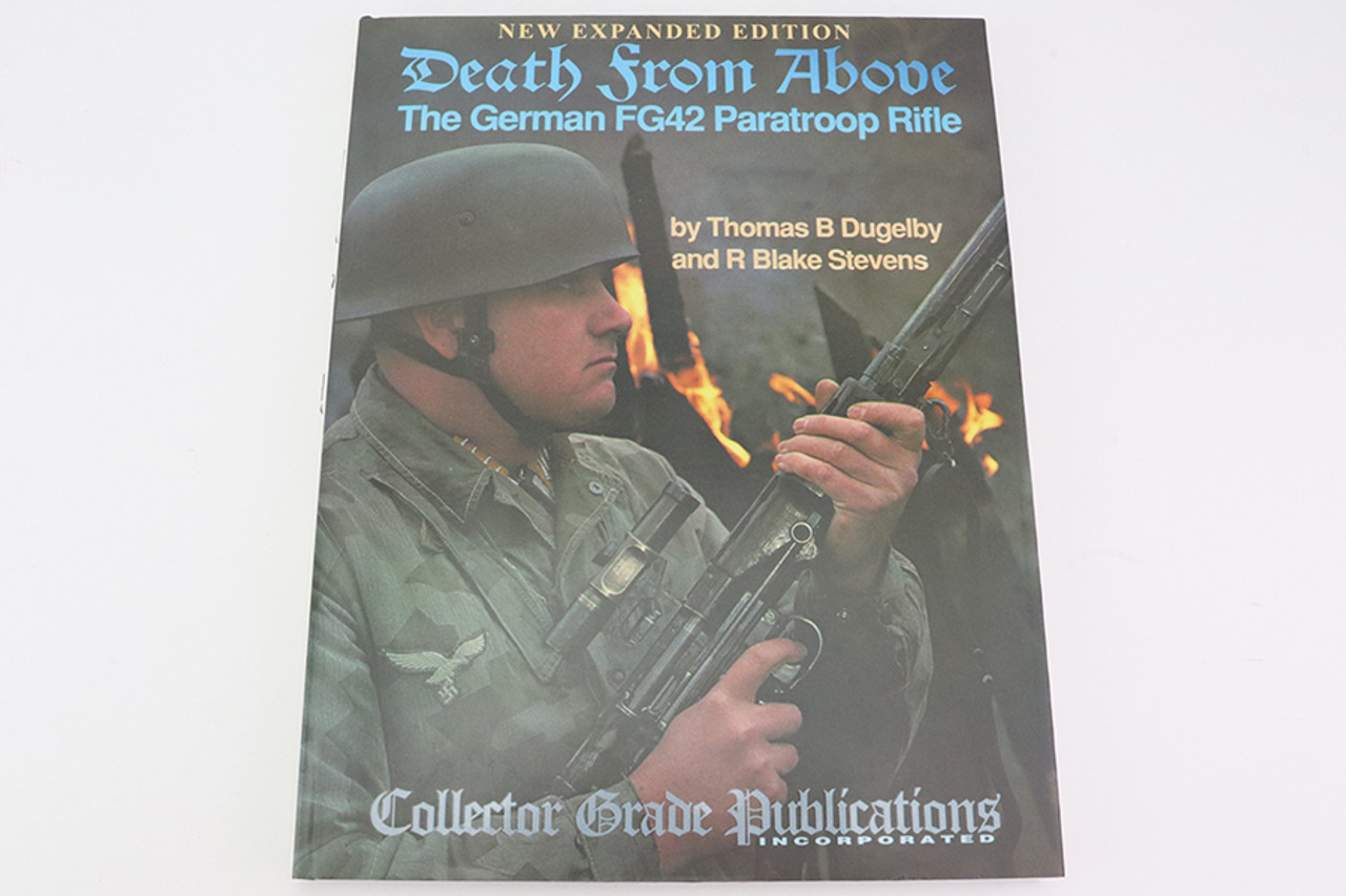 Death From Above, The German FG42 Paratroop Rifle by Thomas B Dugelby & R Blake Stevens