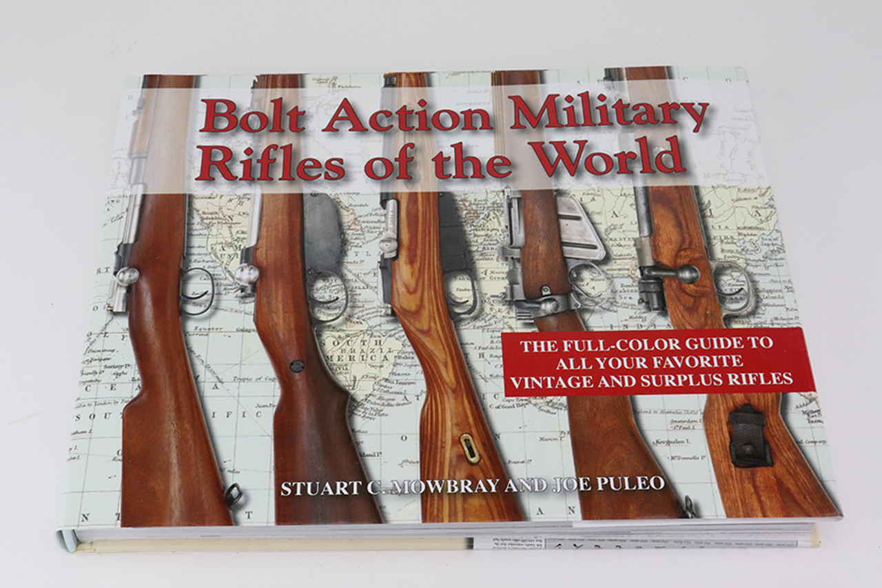 Bolt Action Military Rifles of the World by Stuart C Mowbray & Joe Puleo