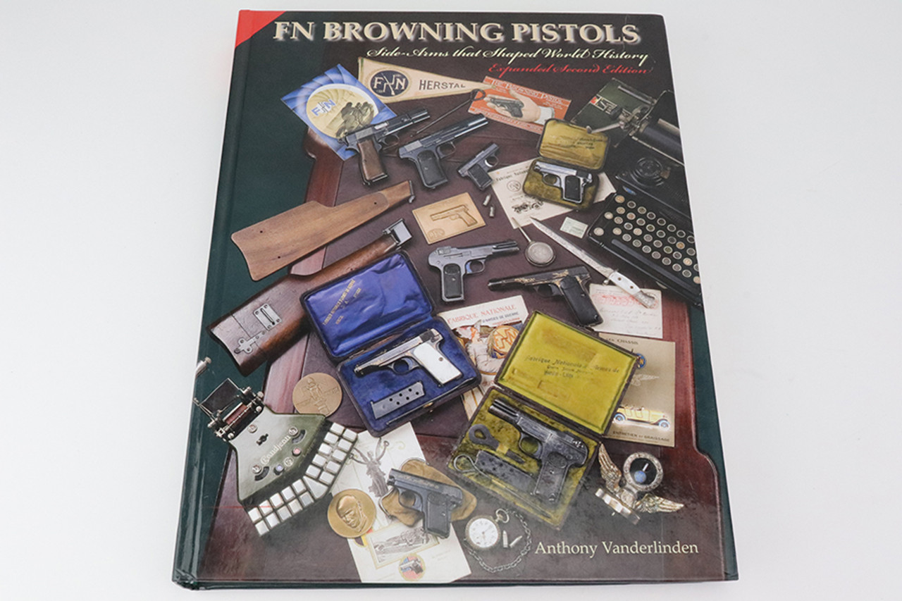 FN Browning Pistols Expanded 2nd Edition by Anthony Vanderlinden