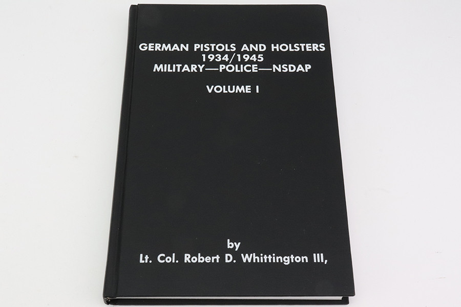 SOLD - German Pistols and Holsters 1934/1945 Military/Police/NSDAP Vol I by Robert D. Whittington III