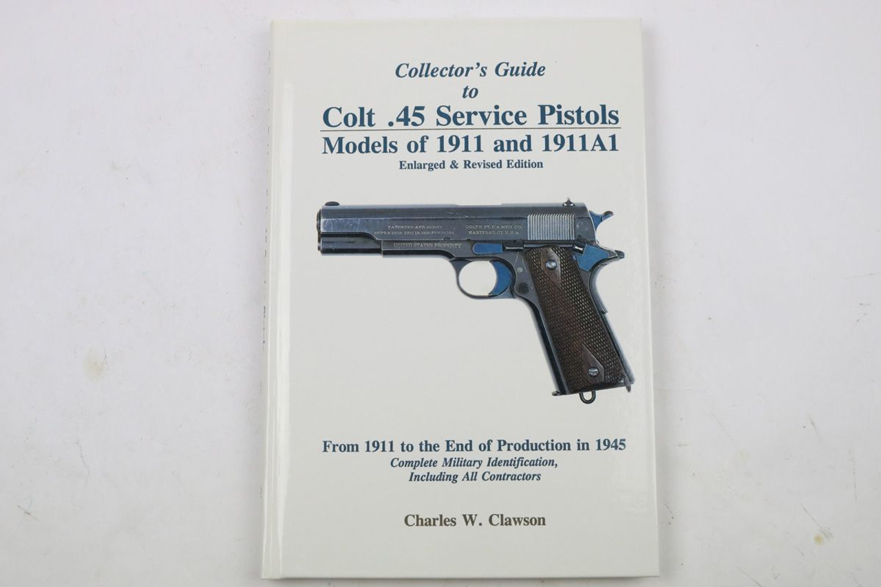 - SOLD A Collector's Guide to Colt .45 Service Pistols Models of 1911 and 1911A1 Enlarged and Revised Edition - 1
