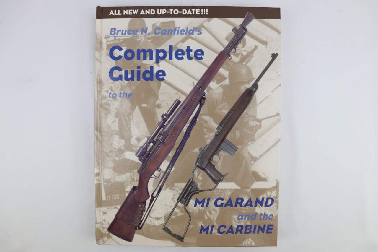 Complete Guide to the M1 Garand and the M1 Carbine by Bruce N. Canfield - 1