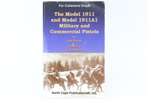 SOLD - The Model 1911 and Model 1911A1 Military and Commercial Pistols