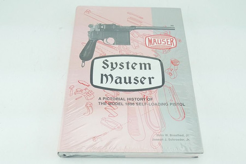 System Mauser A Pictorial History of the Model 1896 Self-Loading Pistol