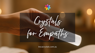 Crystals for Empaths: Protect Your Energy & Thrive