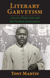 Literary Garveyism: Garvey, Black Arts and the Harlem Renaissance - Tony Martin Literary Garveyism: Garvey, Black Arts and the Harlem Renaissance - Tony Martin