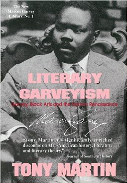 Literary Garveyism: Garvey, Black Arts and the Harlem Renaissance - Tony Martin