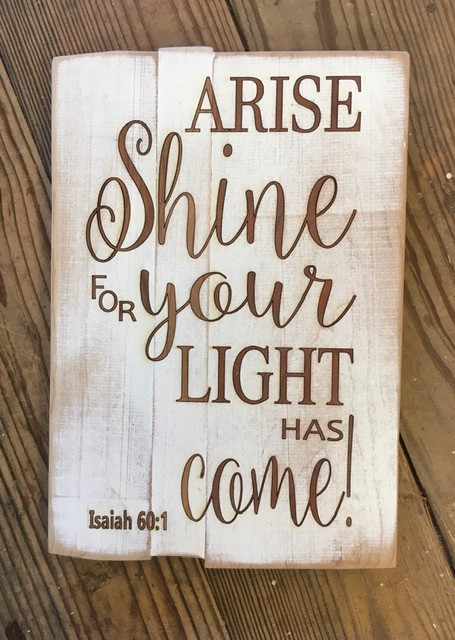 Arise, Shine for Your Light has come! Isaiah 60:1

 7.5" x 11" plaque available in distressed white.  comes ready to hang