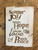 Scatter Joy, Inspire Hope, Share Love, Seek Peace
7.5" X 11" plaque available in distressed white, comes ready to  hang