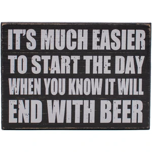It's Much Easier to Start the Day When You Know It Will End With Beer  Rustic Beer Lover Wooden Boxed Sign (5" X 7")