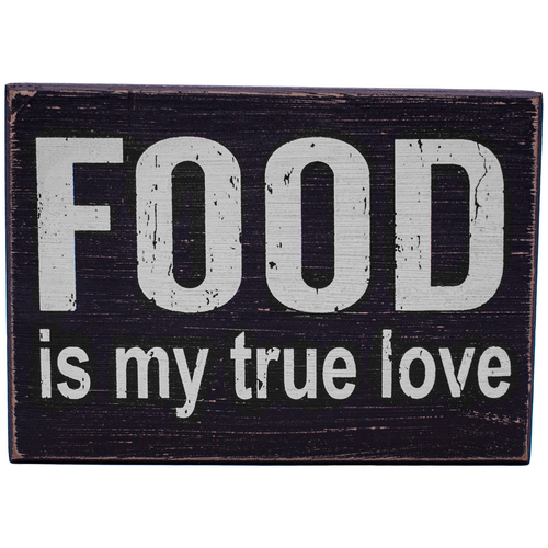 FOOD is my true love  Rustic Funny Wooden Boxed Sign 5" X 7"