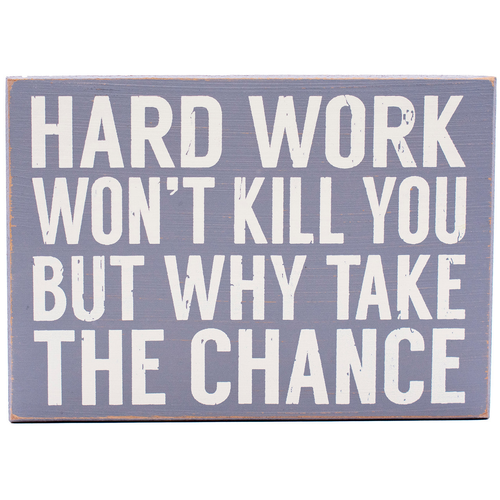 Hard Work Won't Kill You  Rustic Funny Wooden Boxed Sign 5" X 7"