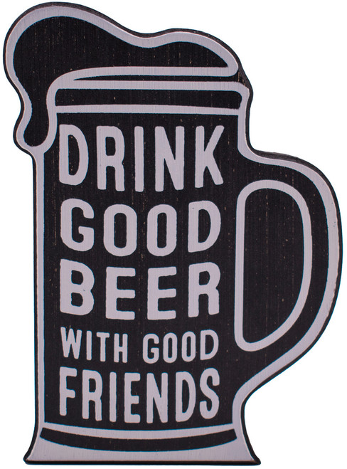 Drink Good Beer With Good Friends  Rustic Beer Lover Wooden Tabletop Sign (5" X 8")