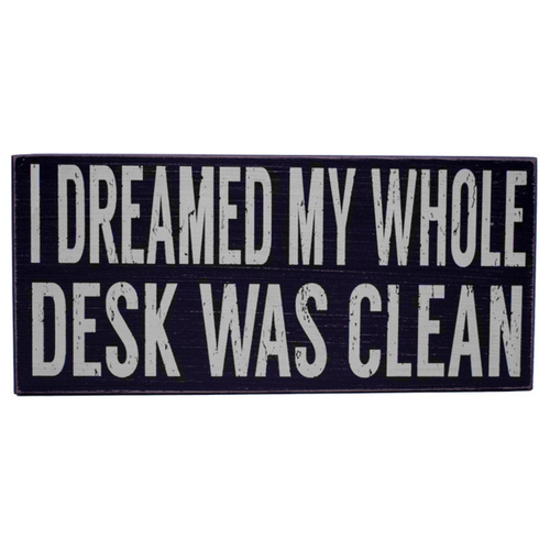 I Dreamed My Whole Desk Was Clean  Rustic Funny Wooden Boxed Sign 5" X 11"