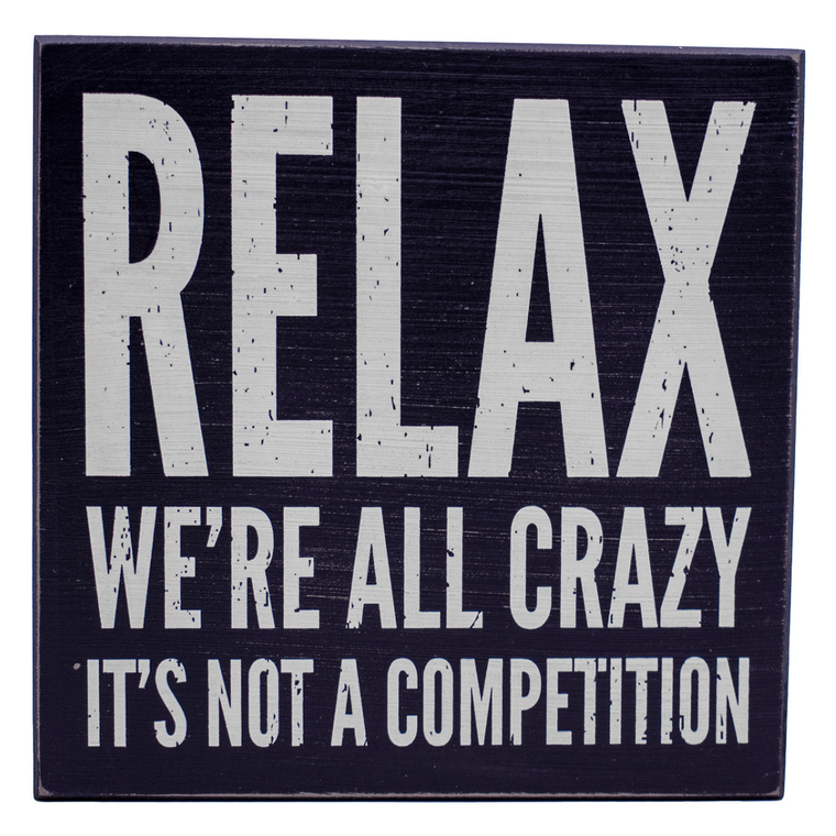 Relax We're All Crazy. It's Not a Competition  Rustic Funny Wooden Boxed Sign 8" X 8"
