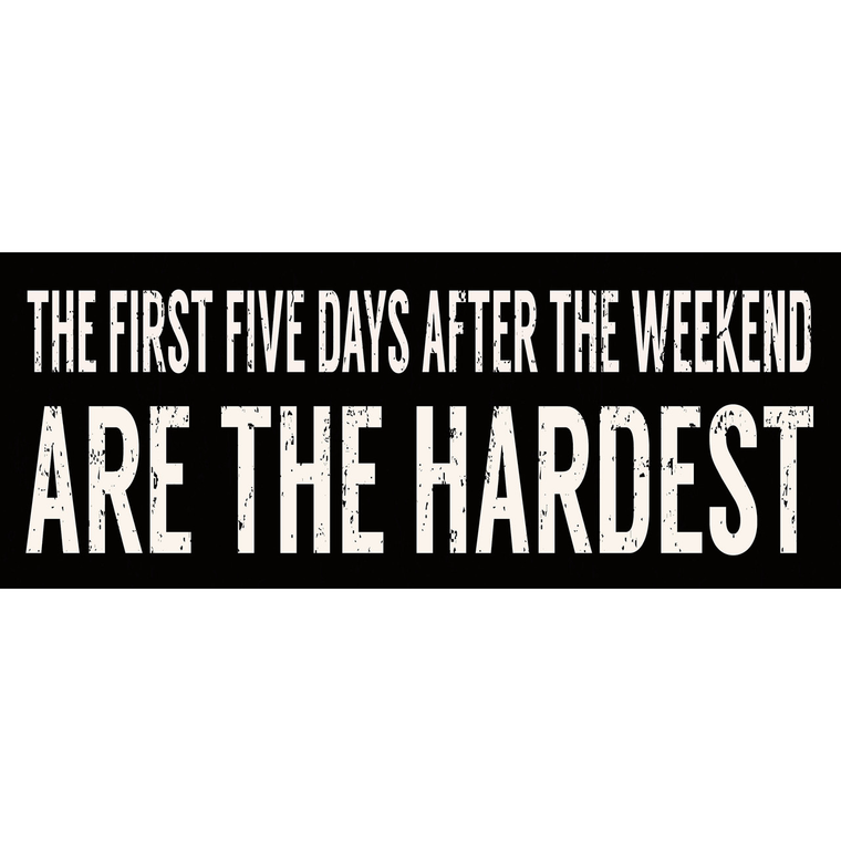 The First Five Days After The Weekend... Working From Home Themed Wooden Boxed Sign 4" X 10"